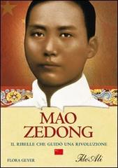 Mao Zedong. Il ribelle che guidò una rivoluzione di Flora Geyer edito da IdeeAli
