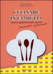 Cucinare in famiglia. Nuove 400 ricette provate e riprovate di Elma Schena, Adriano Ravera edito da Ass. Primalpe Costanzo Martini