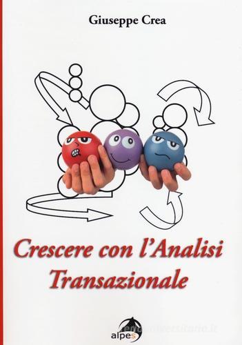 Crescere con l'analisi transazionale di Giuseppe Crea edito da Alpes Italia