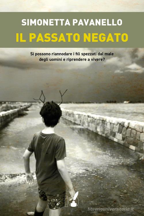 Il passato negato di Simonetta Pavanello edito da IoScrittore