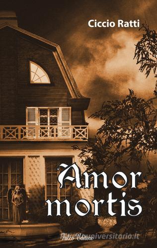 Amor mortis di Ciccio Ratti edito da Falco Editore