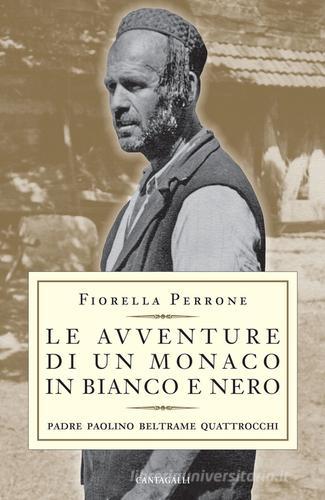 Le avventure di un monaco in bianco e nero. Padre Paolino Beltrame Quattrocchi di Fiorella Perrone edito da Cantagalli