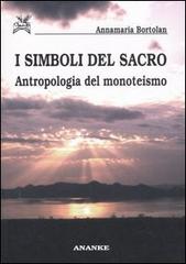 I simboli del sacro. Antropologia del monoteismo di Annamaria Bortolan edito da Ananke