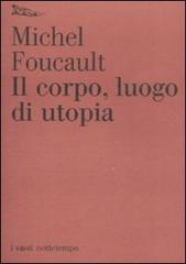 Il corpo, luogo di utopia di Michel Foucault edito da Nottetempo