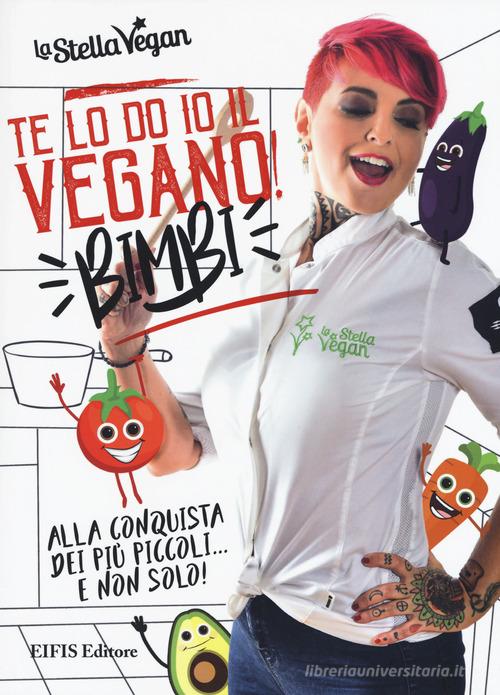 Te lo do io il vegano! Bimbi di La Stella Vegan edito da EIFIS Editore