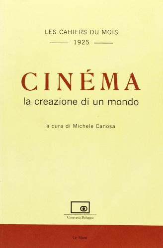 Cinéma. La creazione di un mondo edito da Le Mani-Microart'S
