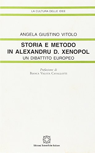Storia e metodo in Alexandru D. Xenopol. Un dibattito europeo di Angela Giustino Vitolo edito da Edizioni Scientifiche Italiane