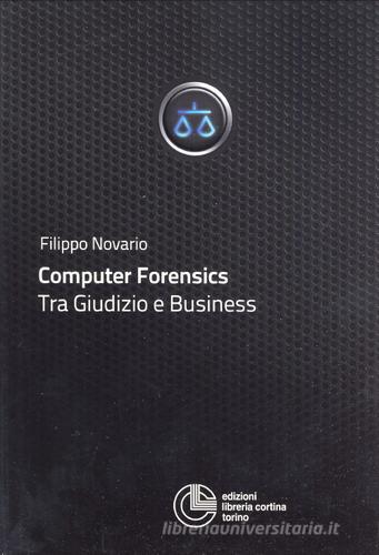 Computer forensics. Tra giudizio e business di Filippo Novario edito da Cortina (Torino)