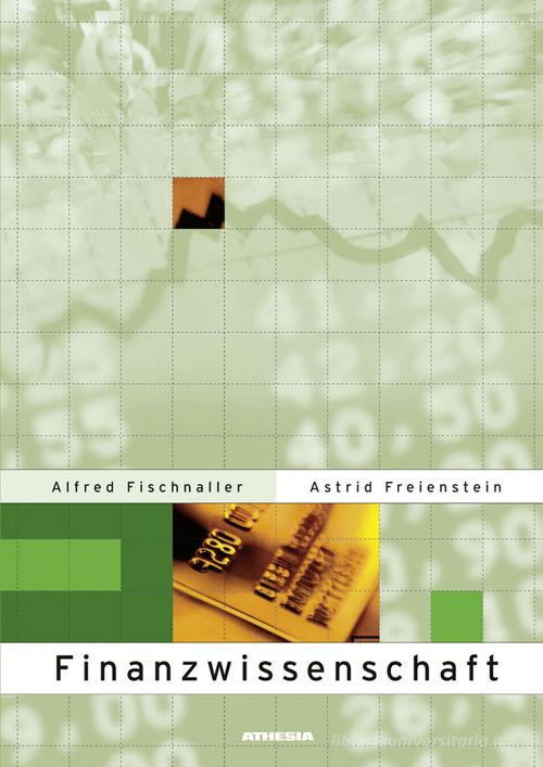 Finanzwissenschaft. Per le Scuole superiori di Alfred Fischnaller, Astrid Freienstein edito da Athesia