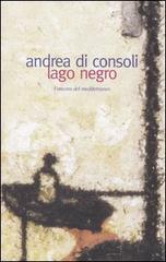Lago negro di Andrea Di Consoli edito da L'Ancora del Mediterraneo