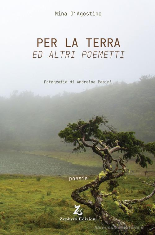 Per la Terra ed altri poemetti di Mina D'Agostino edito da Zephyro Edizioni
