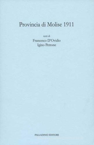 Provincia di Molise 1911 di Francesco D'Ovidio, Igino Petrone edito da Palladino Editore