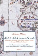 Al di là delle colonne d'Ercole. Madera e gli arcipelaghi atlantici nelle cronache italiane di viaggio dell'età delle scoperte di Silvano Peloso edito da Sette città