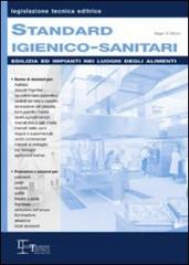 Standard igienico-sanitari. Edilizia ed impianti nei luoghi degli alimenti di Sergio Di Macco edito da Legislazione Tecnica