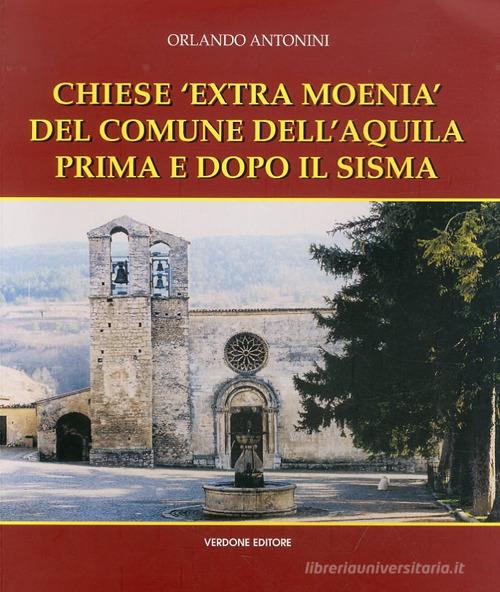 Chiese «Extra Moenia» del comune dell'Aquila prima e dopo il sisma di Orlando Antonini edito da Verdone