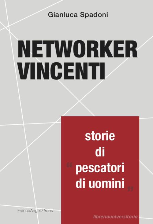 Networker vincenti. Storie di «pescatori di uomini» di Gianluca Spadoni edito da Franco Angeli