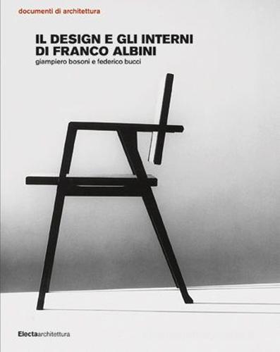 Il design e gli interni di Franco Albini. Ediz. illustrata di Federico Bucci, Giampiero Bosoni edito da Mondadori Electa