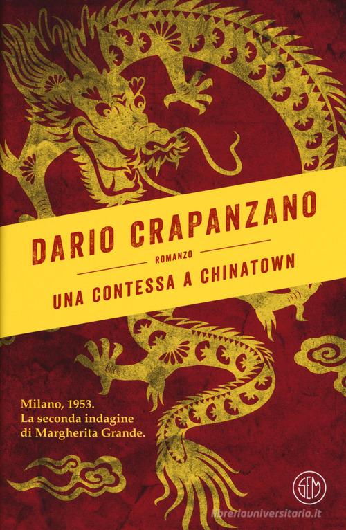 Una contessa a Chinatown. Milano, 1953. La seconda indagine di Margherita Grande di Dario Crapanzano edito da SEM