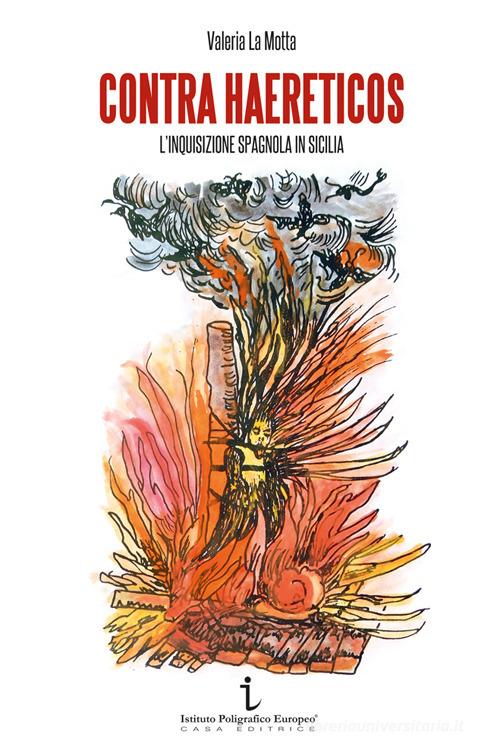 Contra haereticos. L'Inquisizione spagnola in Sicilia di Valeria La Motta edito da Istituto Poligrafico Europeo