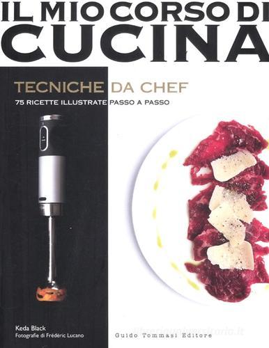 Tecniche da chef. 75 ricette illustrate passo a passo di Keda Black edito da Guido Tommasi Editore-Datanova