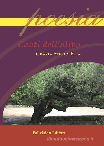 Canti dell'ulivo di Elia G. Stella edito da FaLvision Editore