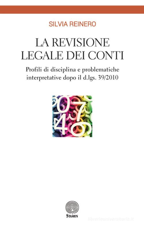 La revisione legale dei conti. Profili di disciplina e problematiche interpretative dopo il d.lgs. 39/2010 di Silvia Reinero edito da Stamen