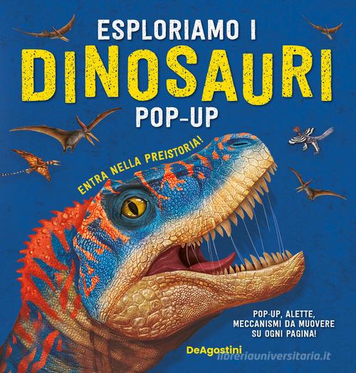 Esploriamo i dinosauri. Libro pop-up edito da De Agostini