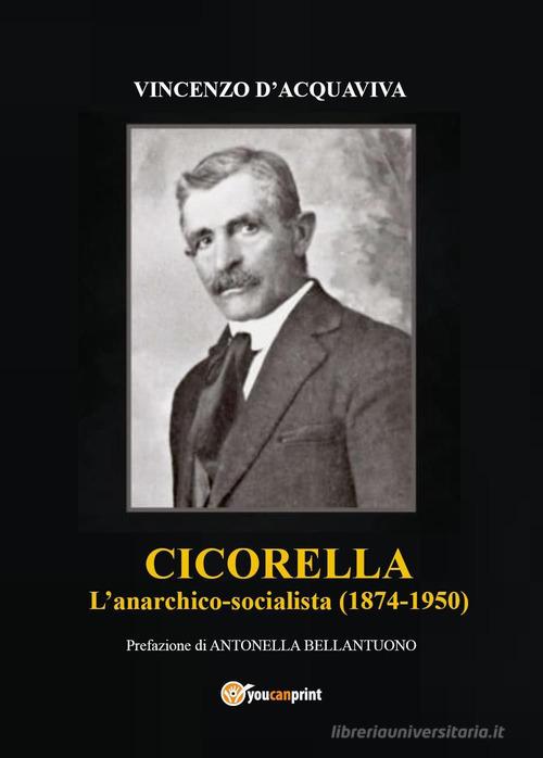 Cicorella. L'anarchico socialista (1874-1950) di Vincenzo D'Acquaviva edito da Youcanprint