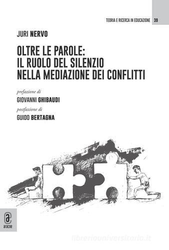 Oltre le parole: il ruolo del silenzio nella mediazione dei conflitti di Juri Nervo edito da Aracne (Genzano di Roma)