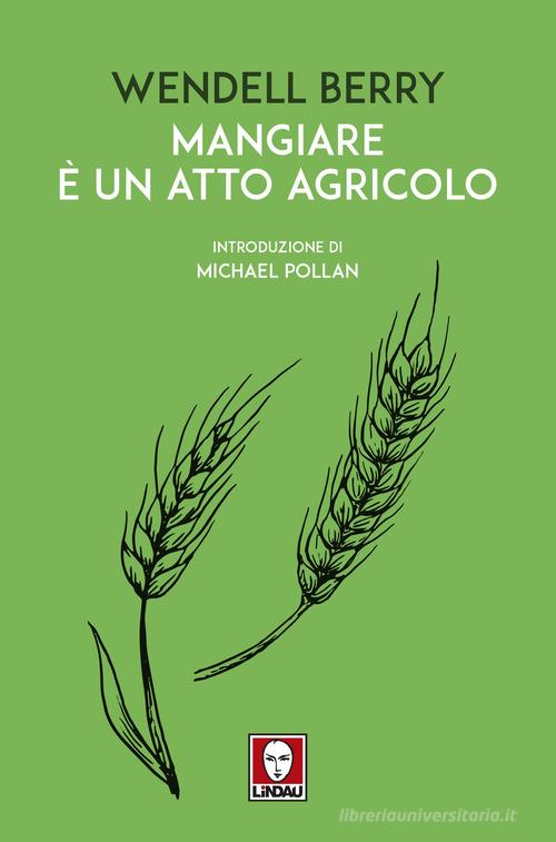 Mangiare è un atto agricolo di Wendell Berry edito da Lindau