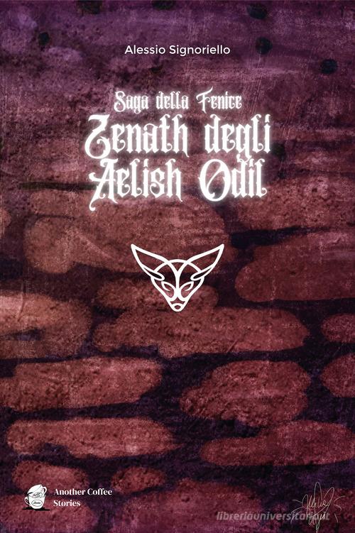 Zenath degli Aelish Odil. Saga della Fenice di Alessio Signoriello edito da Another Coffee Stories