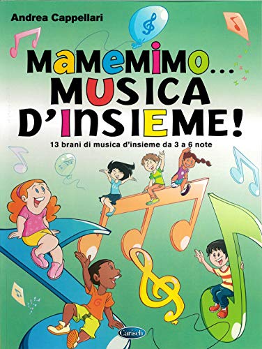 MaMeMiMo... Musica d'insieme! 13 brani di musica d'insieme da 3 a 6 note di Andrea Cappellari edito da Carisch