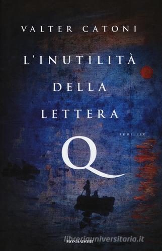 L' inutilità della lettera Q di Valter Catoni edito da Mondadori