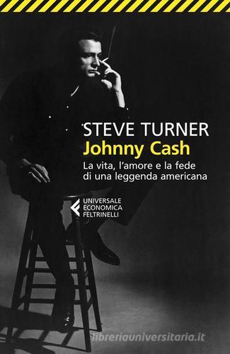 Johnny Cash. La vita, l'amore e la fede di una leggenda americana di Steve Turner edito da Feltrinelli