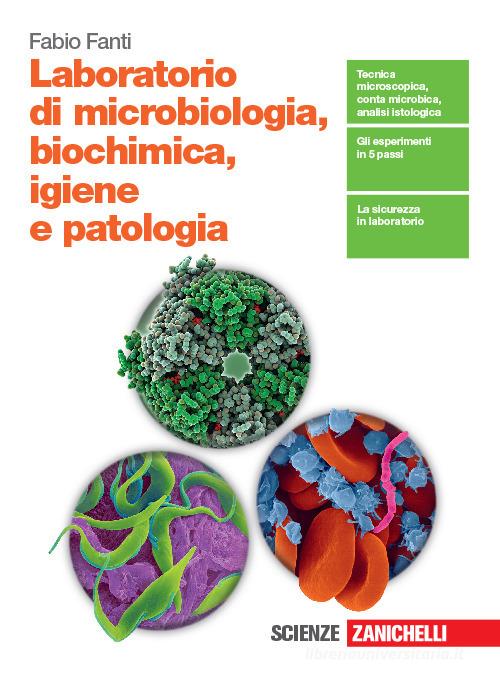 Laboratorio di microbiologia, biochimica, igiene e patologia. Per le Scuole superiori di Fabio Fanti edito da Zanichelli