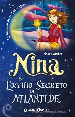 Nina e l'occhio segreto di Atlantide di Moony Witcher edito da Giunti Junior