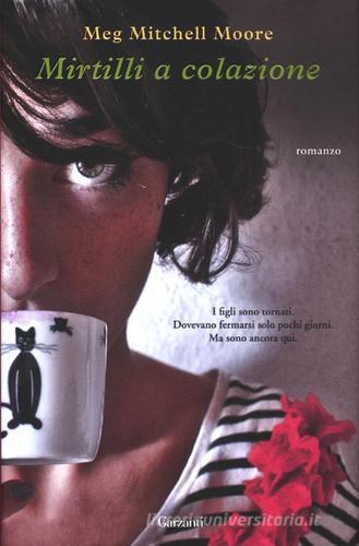 Mirtilli a colazione di Meg Mitchell Moore edito da Garzanti Libri