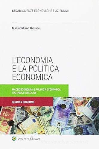 L' economia e la politica economica. La macroeconomia ed i contenuti della politica economica italiana e dell'UE di Massimiliano Di Pace edito da CEDAM