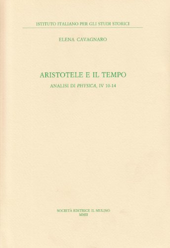 Aristotele e il tempo. Analisi di «Physica», IV 10-14 di Elena Cavagnaro edito da Il Mulino