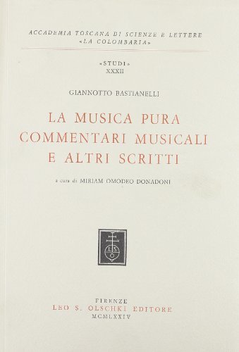 La musica pura, «Commentari» e altri scritti di Giannotto Bastianelli edito da Olschki