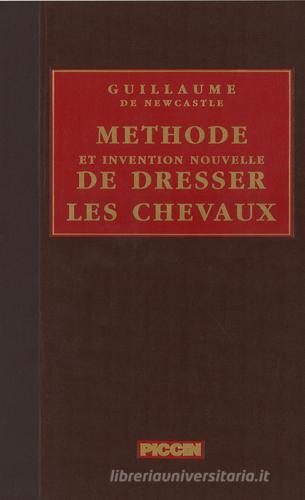 Méthode et invention nouvelle de dresser les chevaux (rist. anast. 1737) di Guillaume de Newcastle edito da Piccin-Nuova Libraria