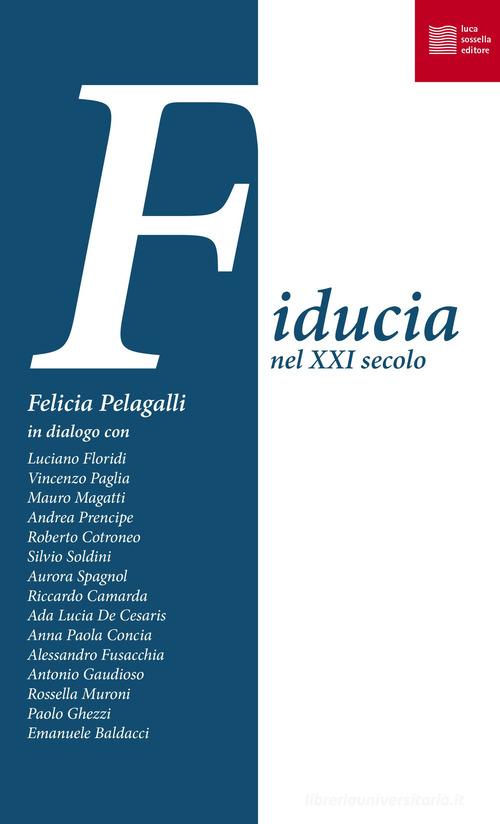 Fiducia nel XXI secolo di Felicia Pelagalli edito da Luca Sossella Editore
