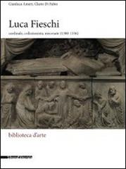 Luca Fieschi. Cardinale, collezionista, mecenate (1300-1336) di Gianluca Ameri, Clario Di Fabio edito da Silvana