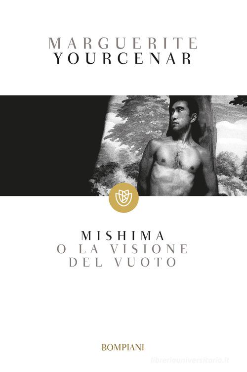 Mishima o la visione del vuoto di Marguerite Yourcenar edito da Bompiani