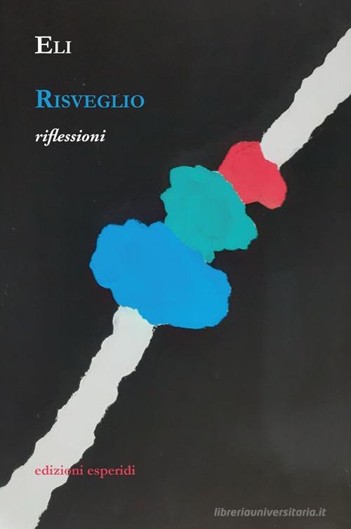 Risveglio. Riflessioni di Eli edito da Esperidi