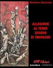 Allegorie al terzo giorno di trapasso di Gianluca Saccone edito da Zerounoundici