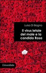 Il virus letale del male e la candida rosa di Luisa Di Bagno edito da Universitalia