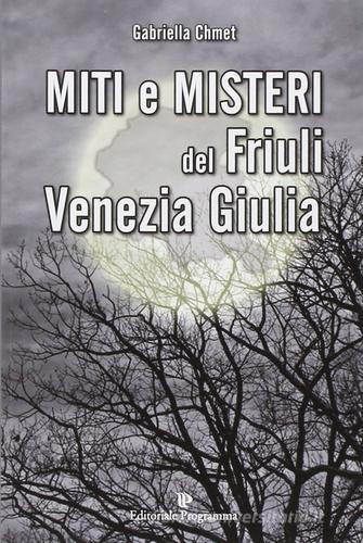 Miti e misteri del Friuli Venezia-Giulia di Gabriella Chmet edito da Editoriale Programma