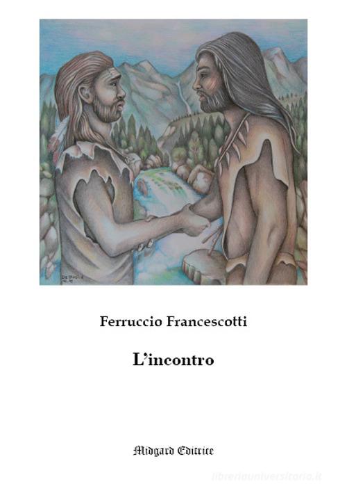 L' incontro di Ferruccio Francescotti edito da Midgard