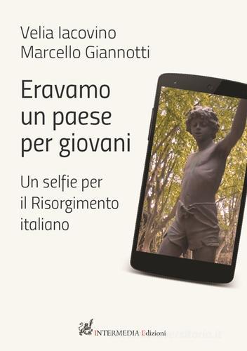 Eravamo un paese per giovani. Un selfie per il Risorgimento italiano di Velia Iacovino, Marcello Giannotti edito da Gambini Editore